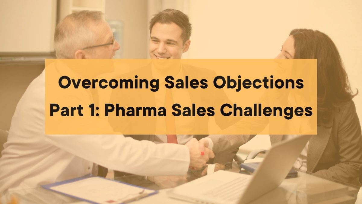 Overcoming Sales Objections Part 1: Pharma Sales Challenges